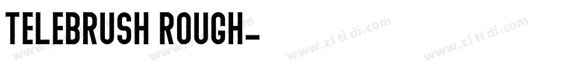 telebrush rough字体转换 telebrush rough字体转换